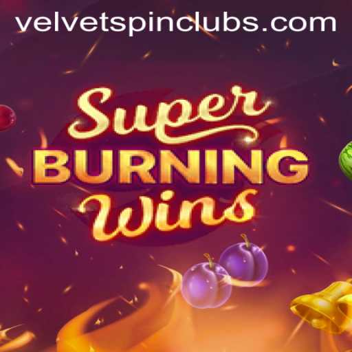 Exploring SuperBurningWins and the Excitement of Velvet Spin